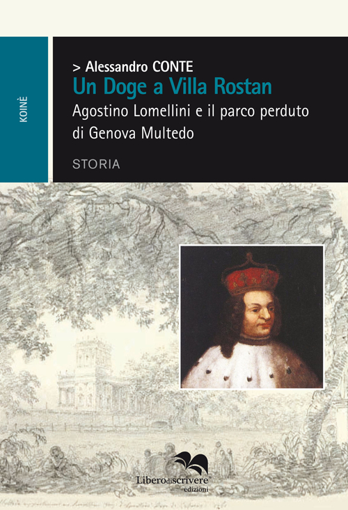 Un Doge a Villa Rostan. Agostino Lomellini e il Parco Perduto di Genova Multedo Un Doge a Villa Rostan. Agostino Lomellini e il Parco Perduto di Genova Multedo