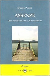 Assenze. Dieci novelle un unico filo conduttore Assenze. Dieci novelle un unico filo conduttore