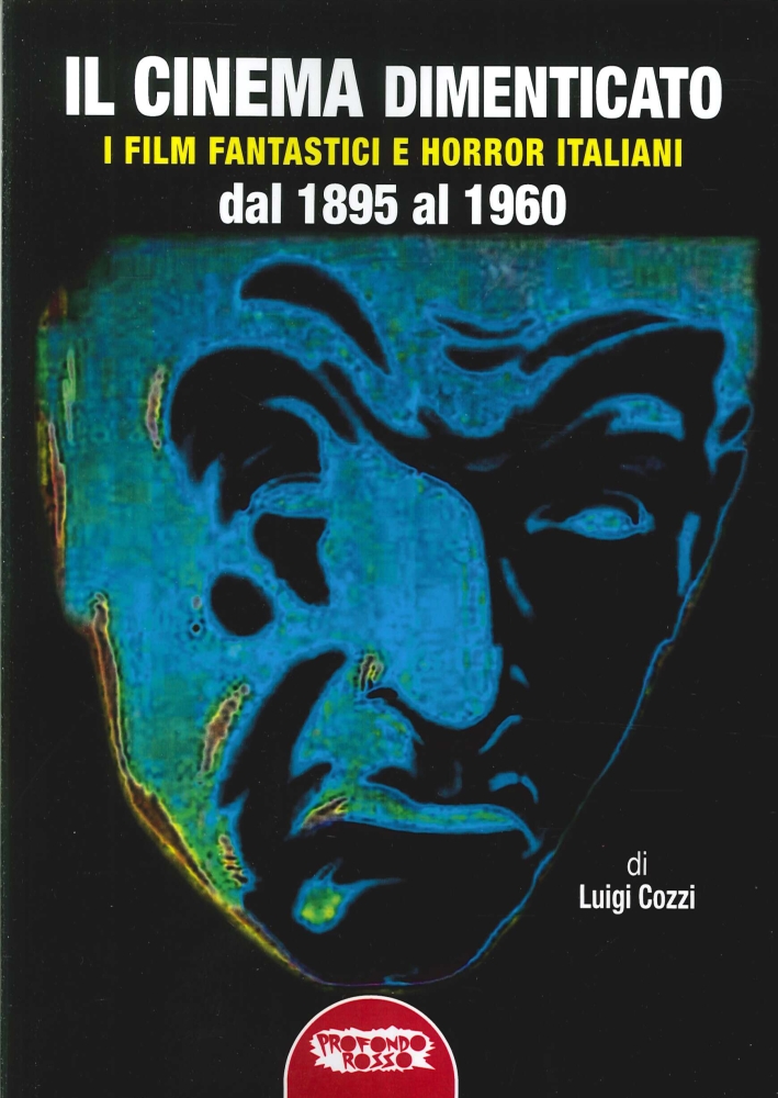 Il cinema dimenticato. I film fantastici e horror italiani dal 1895 al 1960 Il cinema dimenticato. I film fantastici e horror italiani dal 1895 al 1960