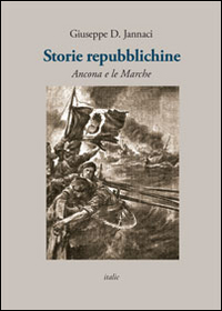 Storie repubblichine. Ancona e le Marche Storie repubblichine. Ancona e le Marche