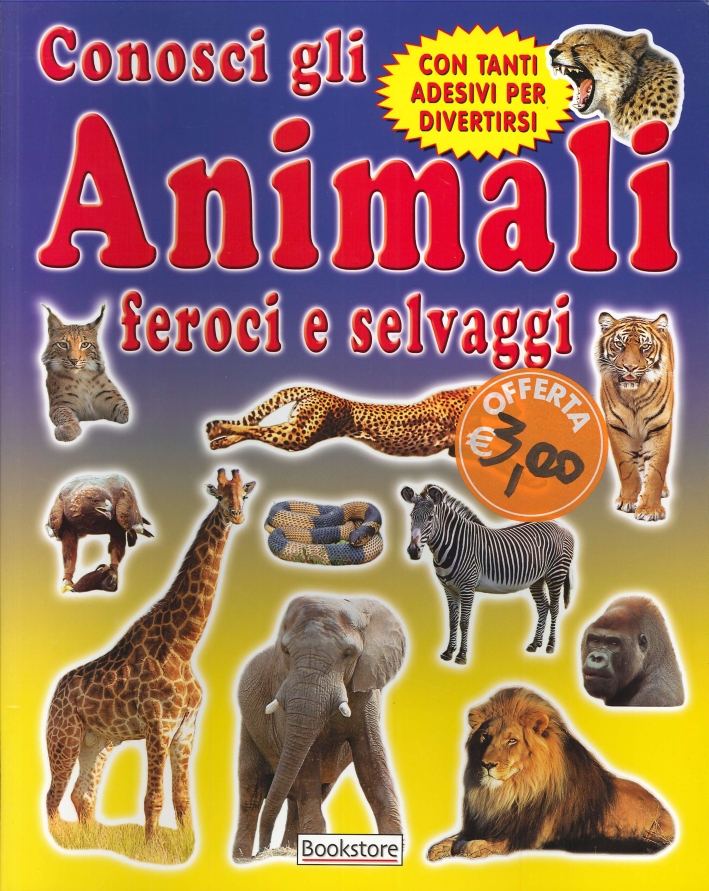 Conosci gli animali feroci e selvaggi. Con tanti adesivi per divertirsi Conosci gli animali feroci e selvaggi. Con tanti adesivi per divertirsi