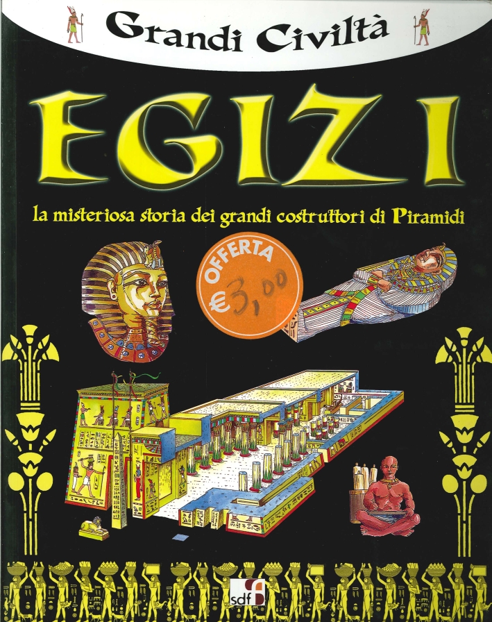 Grandi Civiltà. Egizi. La misteriosa storia dei grandi costruttori di Piramidi Grandi Civiltà. Egizi. La misteriosa storia dei grandi costruttori di Piramidi