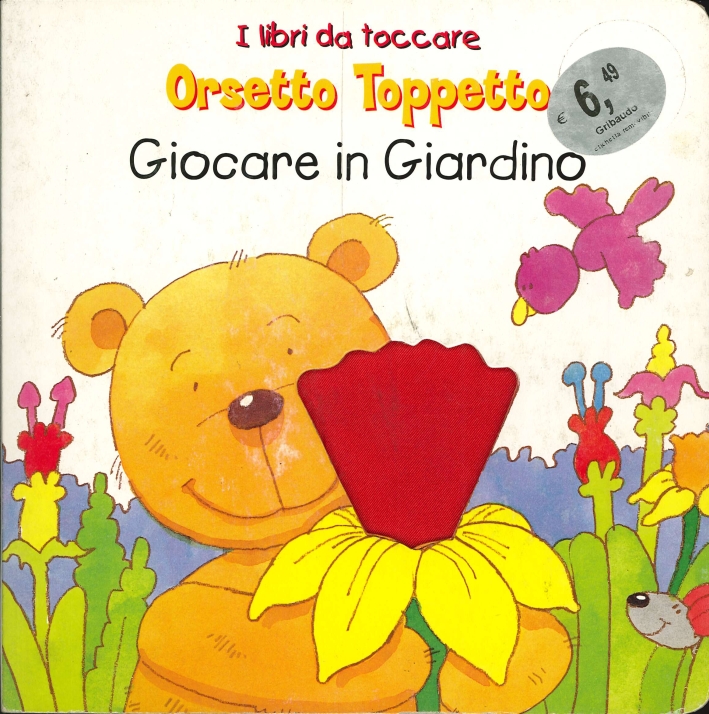 I libri da toccare. Orsetto toppetto. Giocare in giardino I libri da toccare. Orsetto toppetto. Giocare in giardino