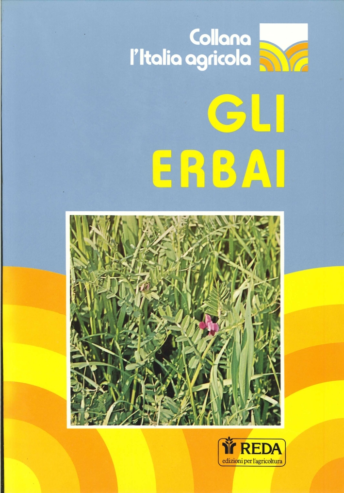 Gli erbai. Coltivazione, raccolta, insilamento Gli erbai. Coltivazione, raccolta, insilamento