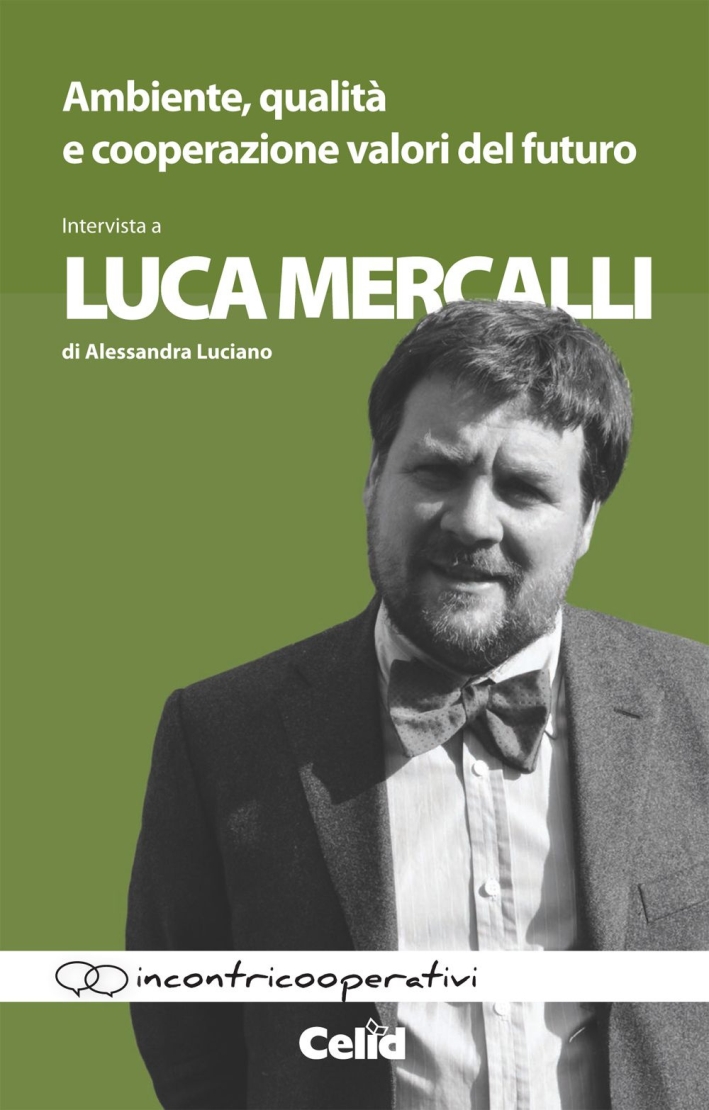 Ambiente, qualità e cooperazione valori del futuro. Intervista a Luca Mercalli di Alessandra Luciano Ambiente, qualità e cooperazione valori del futuro. Intervista a Luca Mercalli di Alessandra Luciano