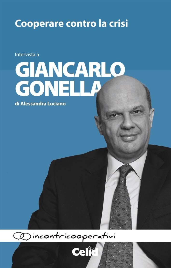 Cooperare contro la crisi. Intervista a Giancarlo Gonella di Alessandra Luciano Cooperare contro la crisi. Intervista a Giancarlo Gonella di Alessandra Luciano