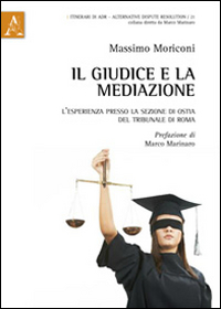 Il giudice e la mediazione. L'esperienza presso la sezione di Ostia del tribunale di Roma Il giudice e la mediazione. L'esperienza presso la sezione di Ostia del tribunale di Roma