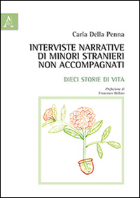 Interviste narrative di minori stranieri non accompagnati. Dieci storie di vita Interviste narrative di minori stranieri non accompagnati. Dieci storie di vita