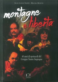 Montagne e libertà. 40 anni di spettacoli del gruppo teatro Angrogna
