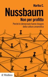Non per profitto. Perché le democrazie hanno bisogno della cultura umanistica. Nuova ediz