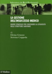 La gestione dell'insuccesso medico. Nuove strategie per contenere la litigiosità nelle strutture sanitarie
