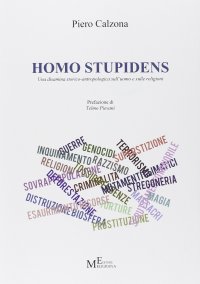 Homo Stupidens. Una Disamina Storico-Antropologica sull'Uomo e sulle Religioni
