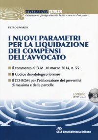 I nuovi parametri per la liquidazione dei compensi dell'avvocato. Con CD-ROM
