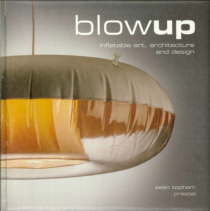 Blowup. Inflatable Art, Architecture and Design