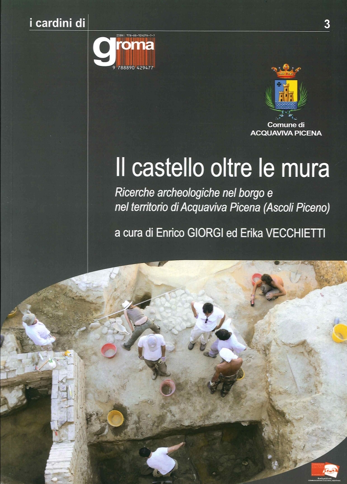 Il castello oltre le mura. Ricerche archeologiche nel borgo e nel territorio di Acquaviva Picena (Ascoli Piceno) Il castello oltre le mura. Ricerche archeologiche nel borgo e nel territorio di Acquaviva Picena (Ascoli Piceno)