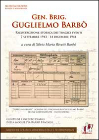 Gen. Brig. Guglielmo Barbò. Ricostruzione storica dei tragici eventi 7 settembre 1943-14 dicembre 1944 Gen. Brig. Guglielmo Barbò. Ricostruzione storica dei tragici eventi 7 settembre 1943-14 dicembre 1944