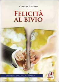 Felicità al bivio Felicità al bivio