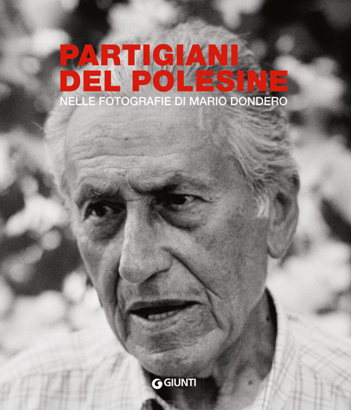 Partigiani del Polesine. Nelle fotografie di Mario Dondero Partigiani del Polesine. Nelle fotografie di Mario Dondero