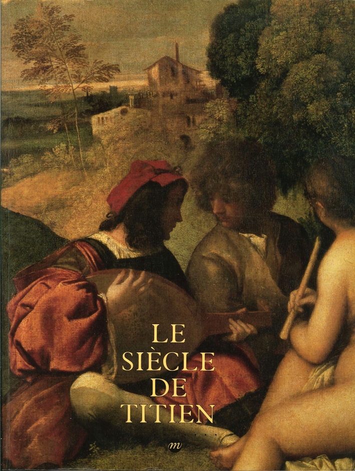 Le Siècle De Titien. L'Age d'Or De la Peinture À Venise Le Siècle De Titien. L'Age d'Or De la Peinture À Venise