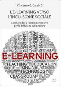 L'e-learning verso l'inclusione sociale. L'utilizzo dell'e-learning come leva per la diffusione della cultura L'e-learning verso l'inclusione sociale. L'utilizzo dell'e-learning come leva per la diffusione della cultura