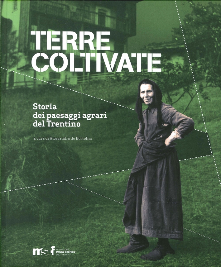 Terre coltivate. Storia dei paesaggi agrari del Trentino Terre coltivate. Storia dei paesaggi agrari del Trentino