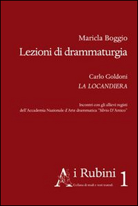 Lezioni di drammaturgia. Carlo Goldoni La Locandiera. Incontri con gli allievi registi dell'Accademia nazionale d'arte drammatica Lezioni di drammaturgia. Carlo Goldoni La Locandiera. Incontri con gli allievi registi dell'Accademia nazionale d'arte drammatica