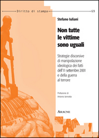 Non tutte le vittime sono uguali. Strategie discorsive di manipolazione ideologica dei fatti dell'11 settembre 2001 e della guerra al terrore Non tutte le vittime sono uguali. Strategie discorsive di manipolazione ideologica dei fatti dell'11 settembre 2001 e della guerra al terrore