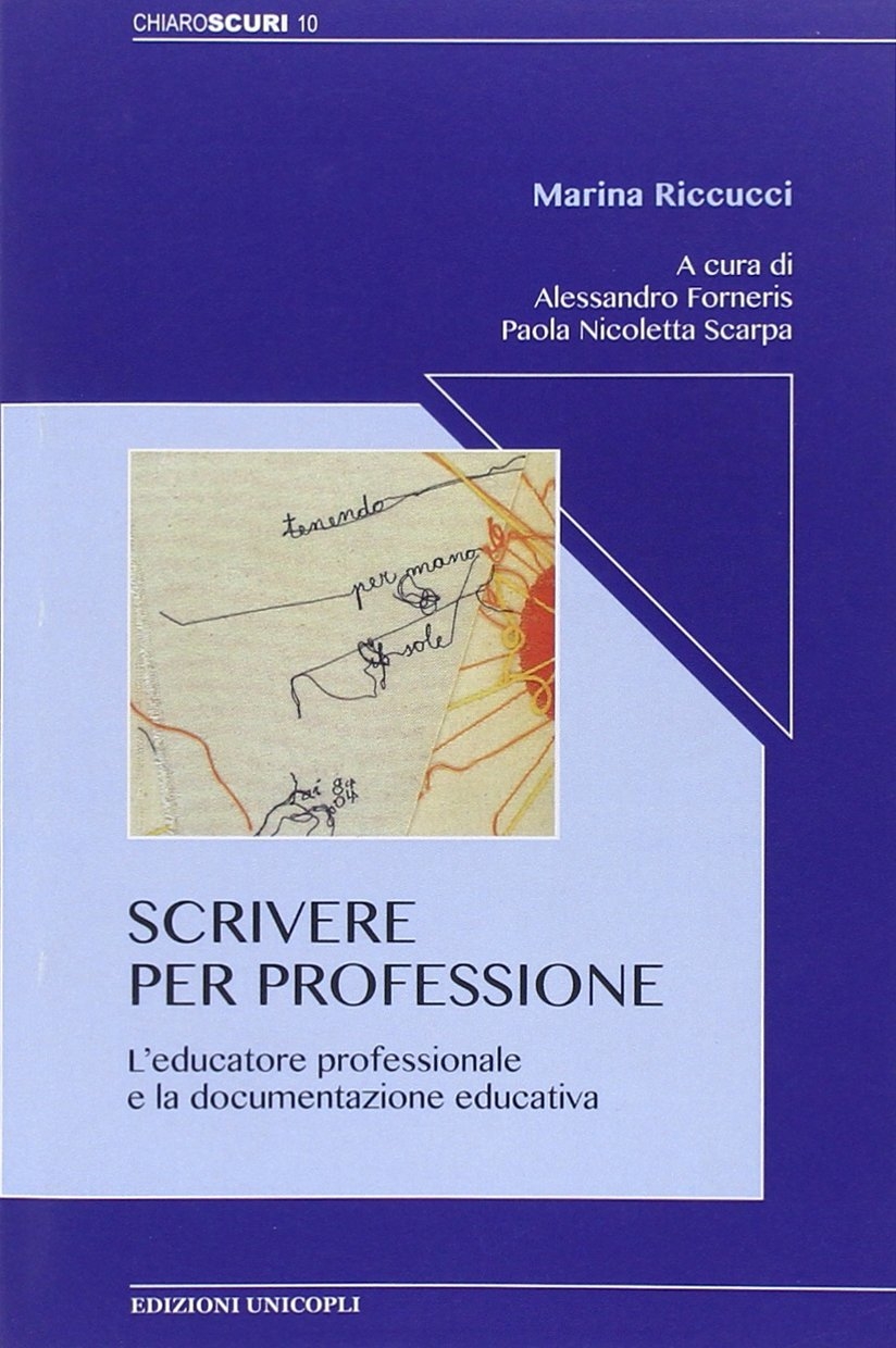 Scrivere per professione. L'educatore professionale e la documentazione educativa Scrivere per professione. L'educatore professionale e la documentazione educativa