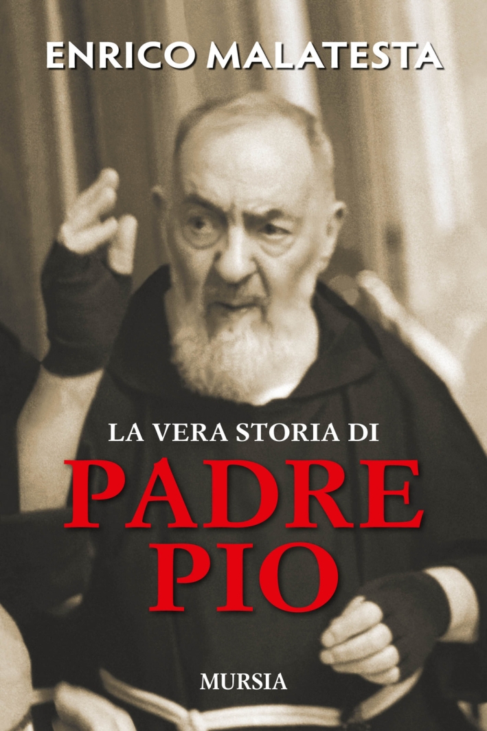 La vera storia di padre Pio La vera storia di padre Pio