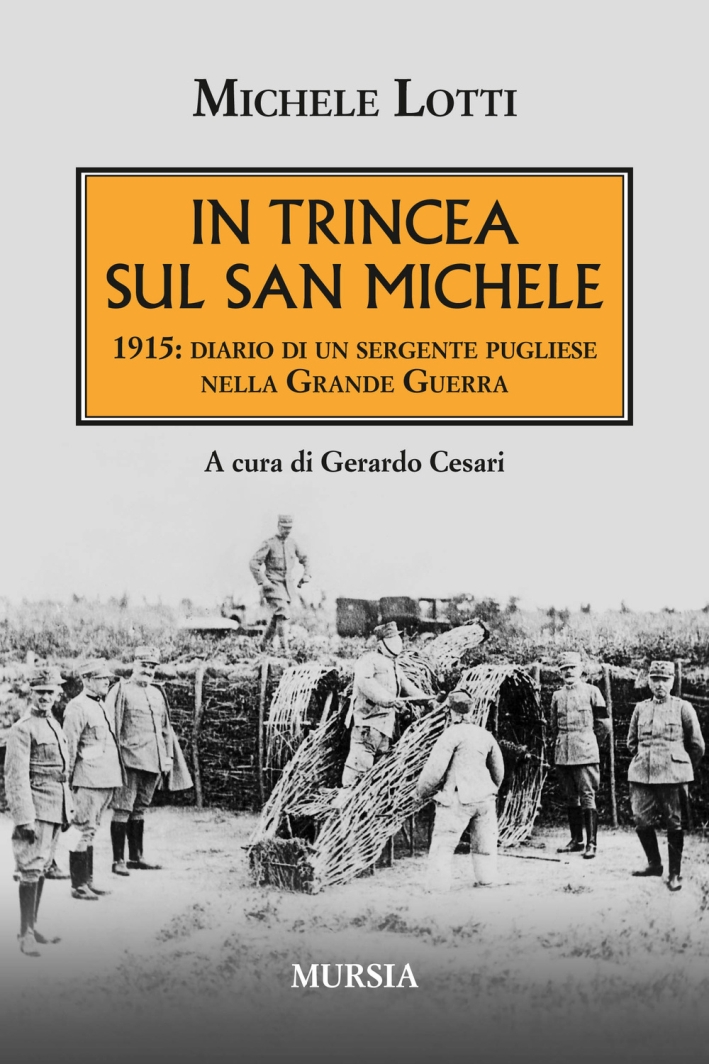 In trincea sul San Michele. 1915: diario di un sergente pugliese nella grande guerra In trincea sul San Michele. 1915: diario di un sergente pugliese nella grande guerra