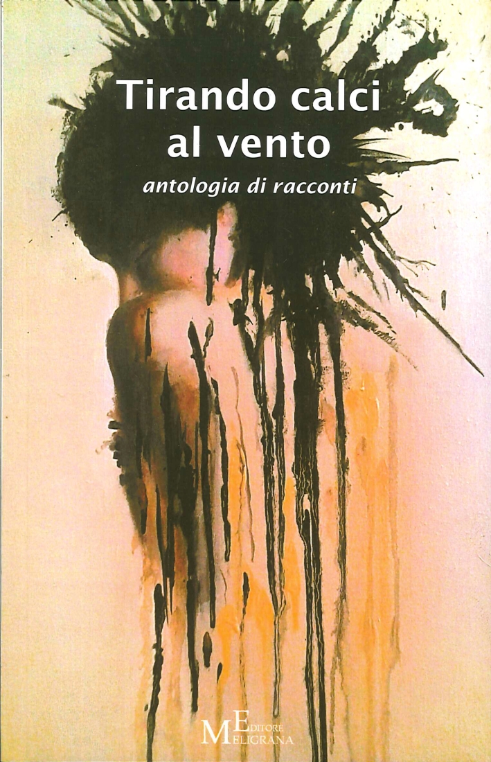 Tirando calci al vento. Antologia di racconti Tirando calci al vento. Antologia di racconti