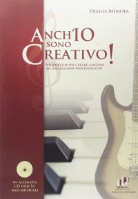 Anch'io sono creativo! Vademecum per creare canzoni ad uso dei non professionisti