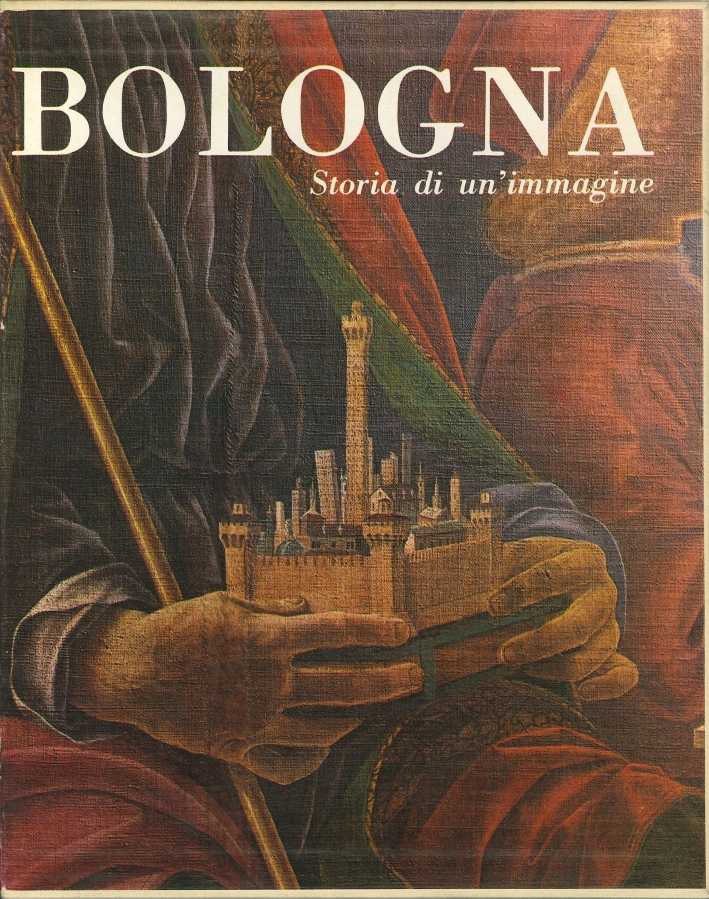 Bologna. Storia di un Immagine Bologna. Storia di un Immagine