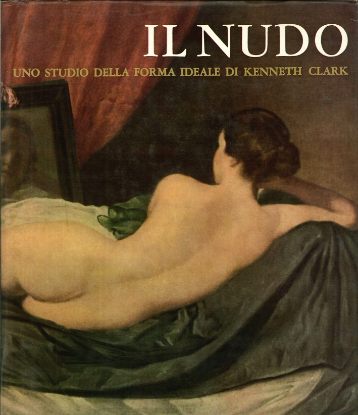 Il Nudo. Uno Studio della Forma Ideale di Kenneth Clark Il Nudo. Uno Studio della Forma Ideale di Kenneth Clark