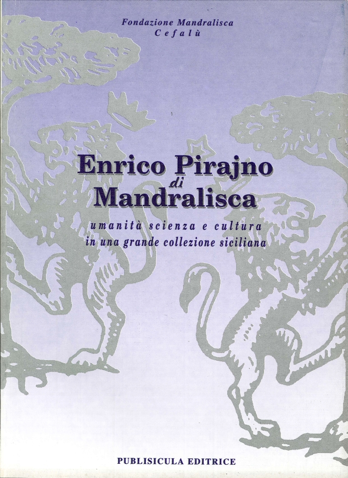 Enrico Pirajno di Mandralisca. Umanità scienza e cultura in una grande collezione siciliana Enrico Pirajno di Mandralisca. Umanità scienza e cultura in una grande collezione siciliana