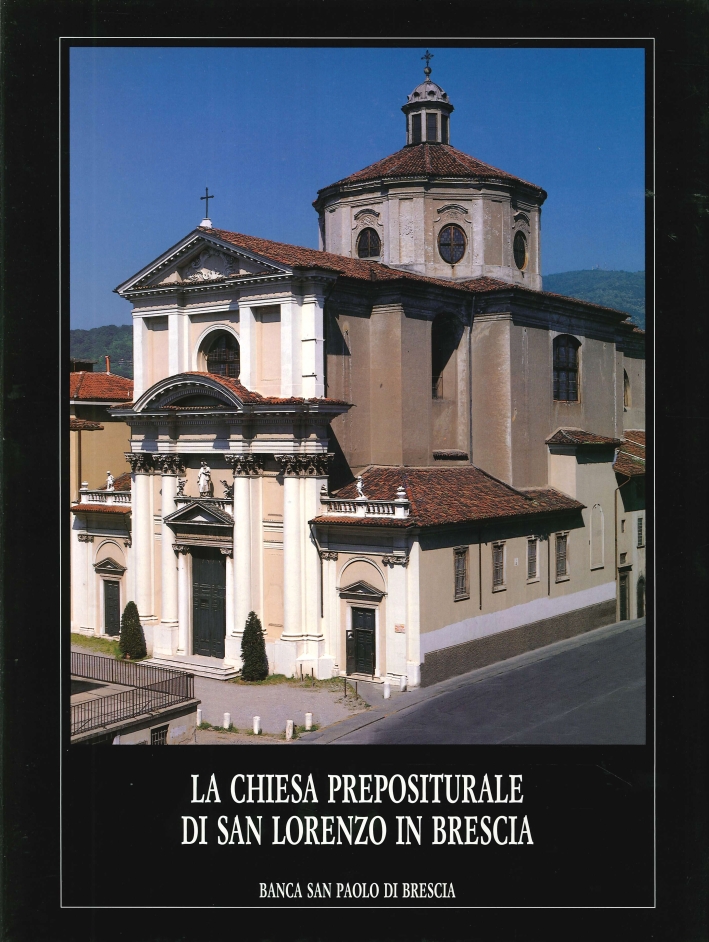 La Chiesa Prepositurale di San Lorenzo in Brescia La Chiesa Prepositurale di San Lorenzo in Brescia