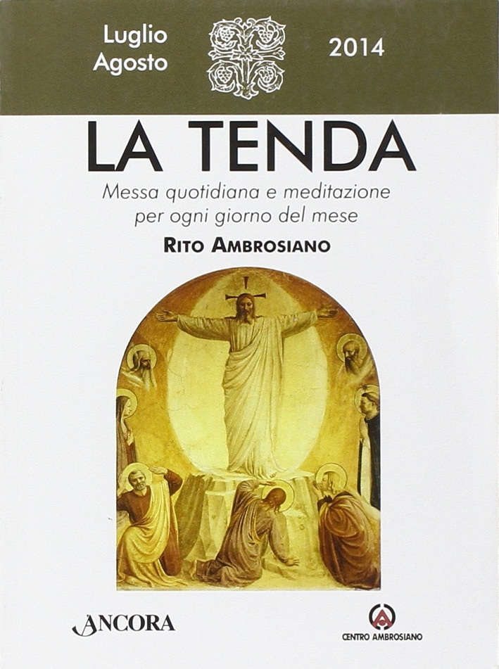 La tenda. Messa quotidiana e meditazione per ogni giorno del mese. Rito ambrosiano. Agosto 2014 La tenda. Messa quotidiana e meditazione per ogni giorno del mese. Rito ambrosiano. Agosto 2014