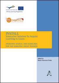 Install. Innovative solutions to acquire learning to learn. Operational manual and guidelines for the narrative group trainers Install. Innovative solutions to acquire learning to learn. Operational manual and guidelines for the narrative group trainers