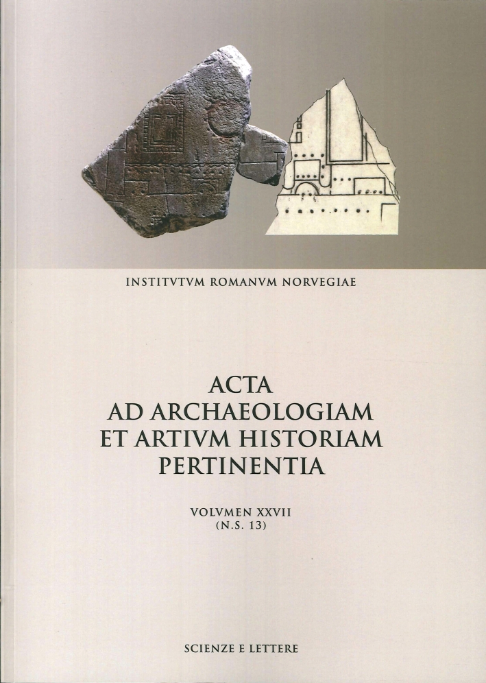 Acta ad Archaeologiam Et Artium Historiam Pertinentia. Nuova Serie. Vol. 27 (N.s.13) Acta ad Archaeologiam Et Artium Historiam Pertinentia. Nuova Serie. Vol. 27 (N.s.13)