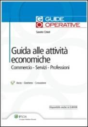 Guida alle Attività Economiche. Commercio, Servizi, Professioni Guida alle Attività Economiche. Commercio, Servizi, Professioni