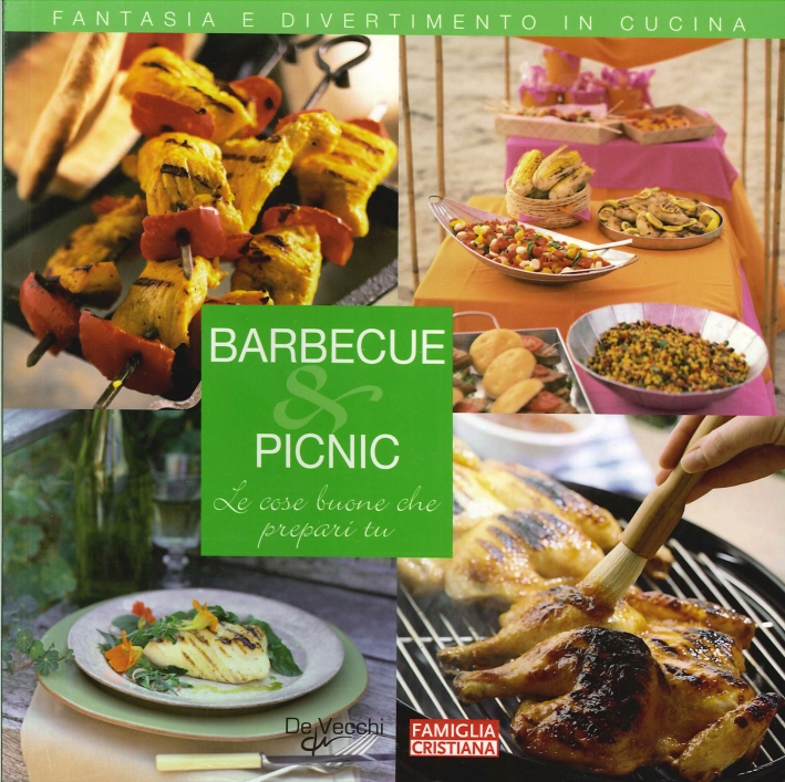 Barbecue e Picnic. Le Cose Buone che Prepari Tu Barbecue e Picnic. Le Cose Buone che Prepari Tu