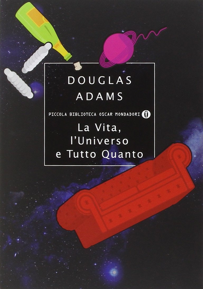 La vita, l'Universo e tutto quanto La vita, l'Universo e tutto quanto