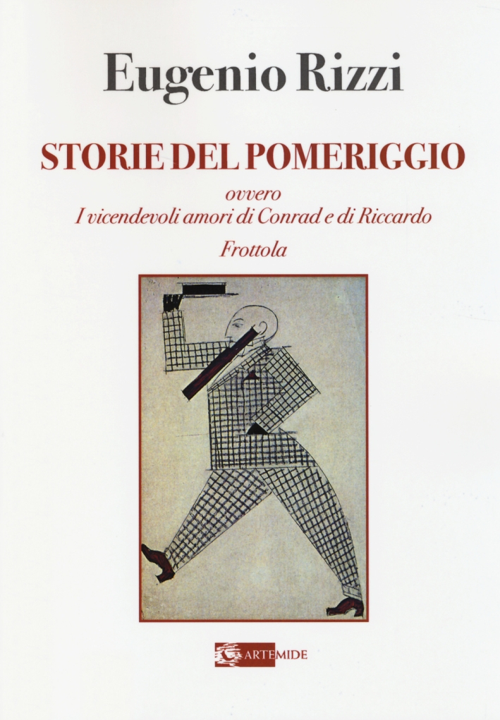 Storie del pomeriggio. Ovvero i vicendevoli amori di Conrad e Riccardo Frottola Storie del pomeriggio. Ovvero i vicendevoli amori di Conrad e Riccardo Frottola