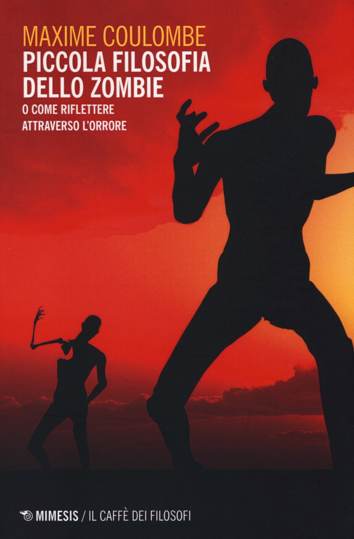 Piccola Filosofia dello Zombie. O Come Riflettere Attraverso l'Orrore Piccola Filosofia dello Zombie. O Come Riflettere Attraverso l'Orrore