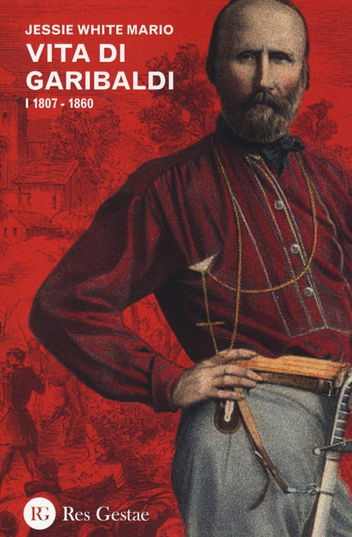 Vita di Garibaldi. Vol. 1: 1807-1860 Vita di Garibaldi. Vol. 1: 1807-1860