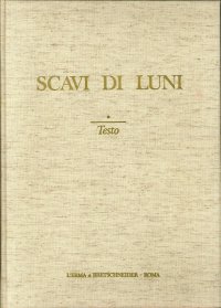 Scavi di Luni. Relazione Preliminare delle Campagne di Scavo 1970-1971