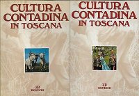 La Cultura Contadina in Toscana. Vol.1. il Lavoro dell'Uomo. Vol.2. L'Ambiente e la Vita