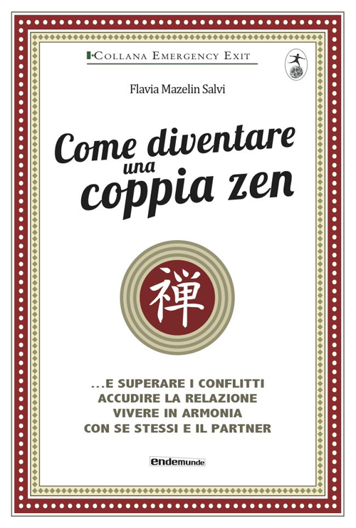 Come diventare una coppia zen... e superare i conflitti, accudire la relazione, vivere in armonia con se stessi e il partner Come diventare una coppia zen... e superare i conflitti, accudire la relazione, vivere in armonia con se stessi e il partner