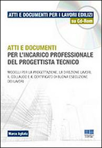 Atti e documenti per l'incarico professionale del progettista tecnico. Con CD-ROM Atti e documenti per l'incarico professionale del progettista tecnico. Con CD-ROM