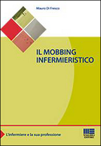 Il mobbing infermieristico Il mobbing infermieristico